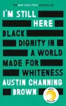 I'm Still Here: Black Dignity in a World Made for Whiteness cover