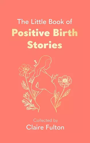 The Little Book of Positive Birth Stories cover