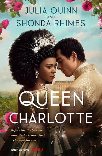 Queen Charlotte: Before the Bridgertons came the love story that changed the ton... cover