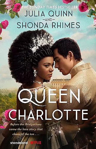 Queen Charlotte: Before the Bridgertons came the love story that changed the ton... cover