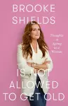 Brooke Shields is Not Allowed to Get Old cover