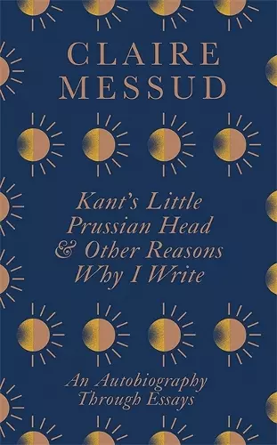 Kant's Little Prussian Head and Other Reasons Why I Write cover