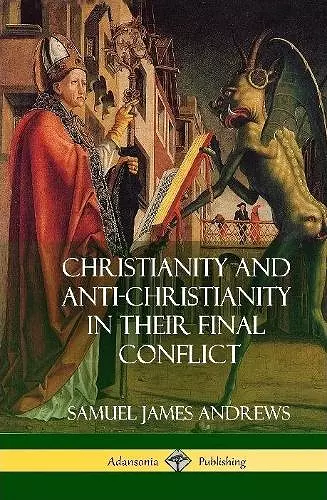 Christianity and Anti-Christianity in Their Final Conflict (Hardcover) cover