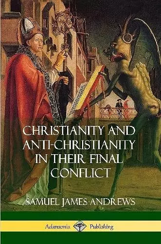 Christianity and Anti-Christianity in Their Final Conflict cover