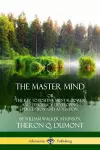 The Master Mind: Or, The Key to Positive Mental Power and Efficiency; Developing Perception and Attention cover