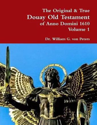 The Original & True Douay Old Testament of Anno Domini 1610 volume 1 cover