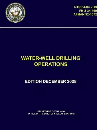 Water-Well Drilling Operations - (NTRP 4-04.2.13), (FM 3-34.469), (AFMAN 32-1072) cover