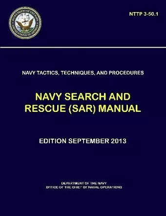 Navy Tactics, Techniques, and Procedures - Navy Search and Rescue (SAR) Manual (NTTP 3-50.1) cover