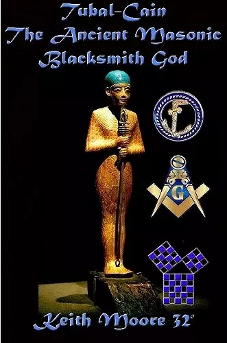 Tubal-Cain The Ancient Masonic Blacksmith God cover