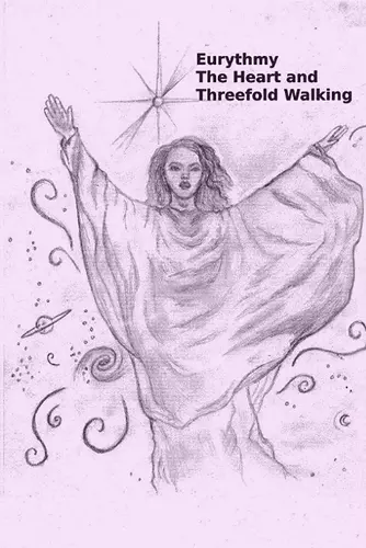 Eurythmy, The Heart, and Three-fold Walking cover