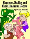 Harrison, Hadley and Their Dinosaur Robots cover