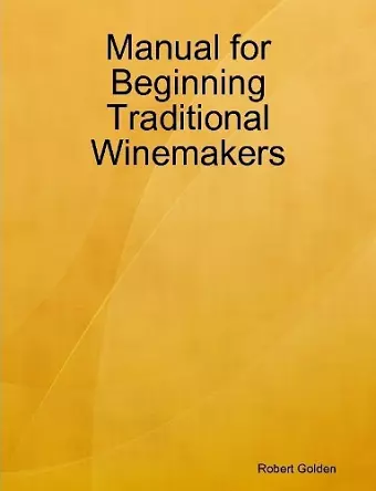 Manual for Beginning Traditional Winemakers cover