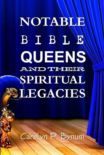 Notable Bible Queens and Their Spiritual Legacies cover