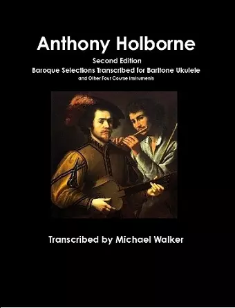 Anthony Holborne: Baroque Selections Transcribed for Baritone Ukulele and Other Four Course Instruments cover