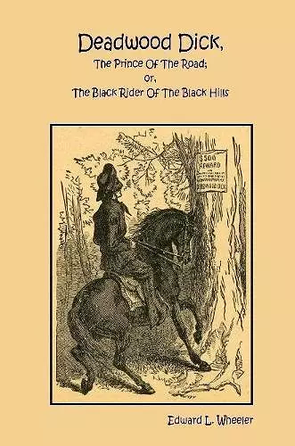 Deadwood Dick, The Prince Of The Road; or, The Black Rider Of The Black Hills cover