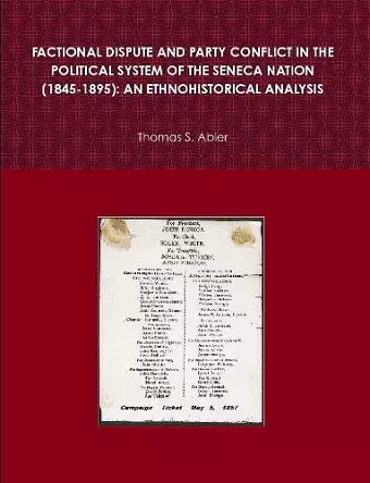 FACTIONAL DISPUTE AND PARTY CONFLICT IN THE POLITICAL SYSTEM OF THE SENECA NATION (1845-1895): AN ETHNOHISTORICAL ANALYSIS cover