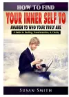 How to Find Your Inner Self to Awaken to Who Your Truly Are A Guide to Healing, Transformation, & Clarity cover