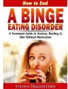 How to End A Binge Eating Disorder A Treatment Guide to Anxiety, Healing, & Diet Without Medication cover