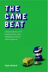 The Game Beat: Observations and Lessons from Two Decades Writing about Games cover