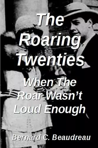 The Roaring Twenties - When the Roar Wasn't Loud Enough cover