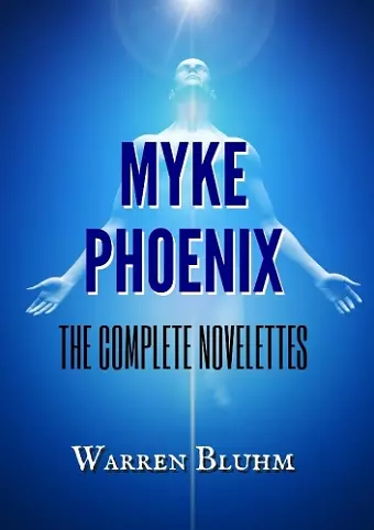 Myke Phoenix - The Complete Novelettes cover