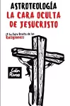 ASTROTEOLOGÍA : LA CARA OCULTA DE JESUCRISTO Y LAS RELIGIONES cover