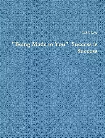 "Being Made to You"  Success is Success cover