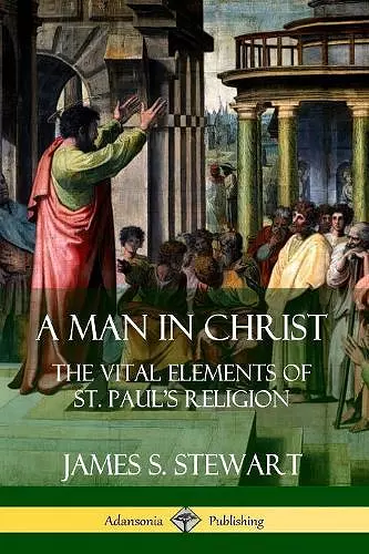 A Man in Christ: The Vital Elements of St. Paul's Religion cover