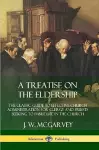 A Treatise on the Eldership: The Classic Guide to Effective Church  Administration for Clergy and Priests Seeking to Imbue Life in the Church cover