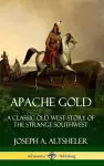 Apache Gold: A Classic Old West Story of The Strange Southwest (Hardcover) cover