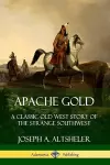 Apache Gold: A Classic Old West Story of The Strange Southwest cover