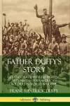 Father Duffy's Story: Life and Death with the Fighting Sixty-Ninth – Irish American Soldiers in World War One cover