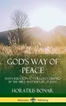 God’s Way of Peace: Man’s Relation to the Lord, Defined by the Bible and the Life of Jesus (Hardcover) cover