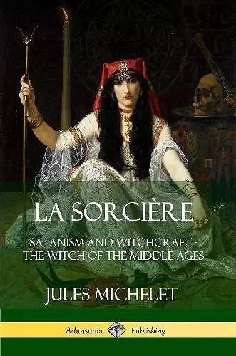 La Sorcière: Satanism and Witchcraft - The Witch of the Middle Ages cover