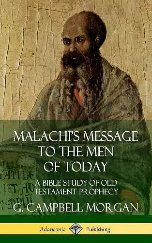 Malachi's Message to the Men of Today: A Bible Study of Old Testament Prophecy (Hardcover) cover