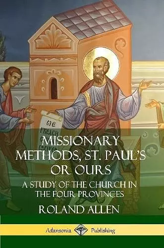 Missionary Methods, St. Paul's or Ours: A Study of the Church in the Four Provinces cover