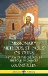Missionary Methods, St. Paul's or Ours: A Study of the Church in the Four Provinces (Hardcover) cover
