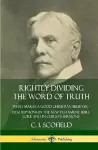 Rightly Dividing the Word of Truth: What Makes a Good Christian Believer – Descriptions in the New Testament Bible Lore and in Christ’s Sermons (Hardcover) cover