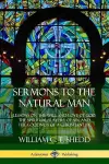 Sermons to the Natural Man: Lessons on the Will and Love of God, the Spiritual Slavery of Sin, and the Goodness of a Christian Life cover