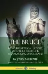 The Bruce: Being the Metrical History of Robert the Bruce, Warrior King of Scotland (Hardcover) cover