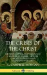 The Crises of the Christ: The Birth, Baptism, Temptation and Crucifixion of Jesus – How His Character Shaped Man’s Relations with God (Hardcover) cover