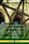 The Philosophy of Natural Magic: A Complete Work on the Elements, Occult Magick and Sorcery cover