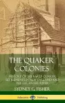 The Quaker Colonies: History of the Early Quaker Settlements in New England and the Delaware River (Hardcover) cover