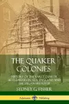 The Quaker Colonies: History of the Early Quaker Settlements in New England and the Delaware River cover