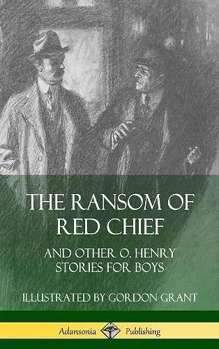 The Ransom of Red Chief: And Other O. Henry Stories for Boys (Hardcover) cover