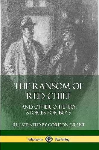 The Ransom of Red Chief: And Other O. Henry Stories for Boys cover