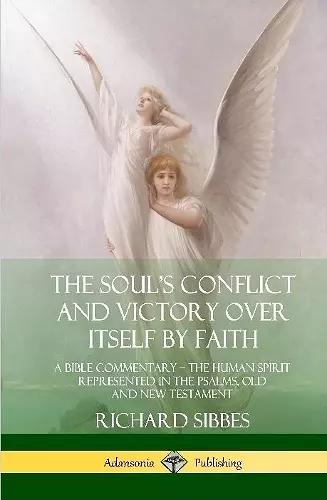 The Soul's Conflict and Victory Over Itself by Faith: A Bible Commentary; the Human Spirit Represented in the Psalms, Old and New Testament (Hardcover) cover