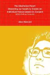 The Libertarian Heart: Disarming our hearts to Create an Individual Peace based on Consent (BONUS: Profits are Generosity) cover