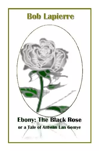 Ebony: The Black Rose or a Tale of Antwàn Lan Gomye cover