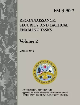 Reconnaissance, Security, and Tactical Enabling Tasks - Volume 2 (FM 3-90-2) cover